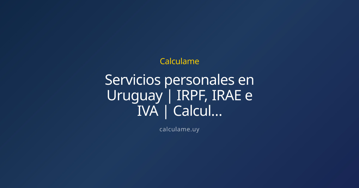 Servicios personales Uruguay | IRPF, IRAE, IVA | Calculame