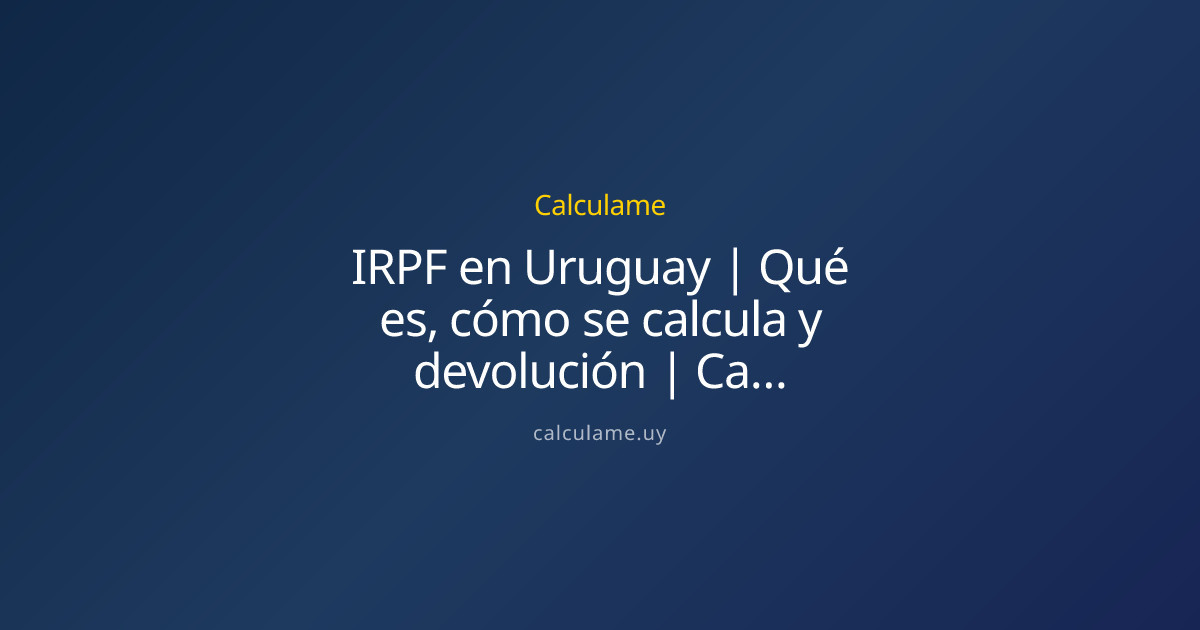 IRPF en Uruguay | Cálculo y devolución 2026 | Calculame